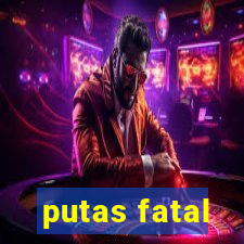 putas fatal